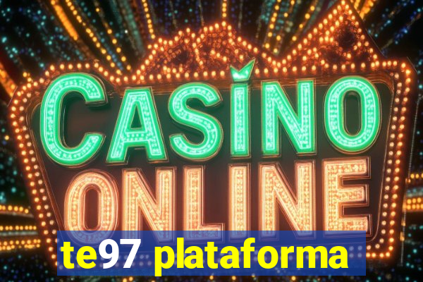 te97 plataforma
